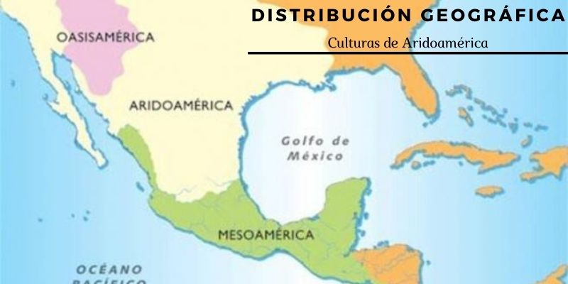 Distribución geográfica Culturas de Aridoamérica